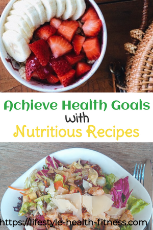 Achieve Health Goals with Nutritious Recipes in Daily Routine