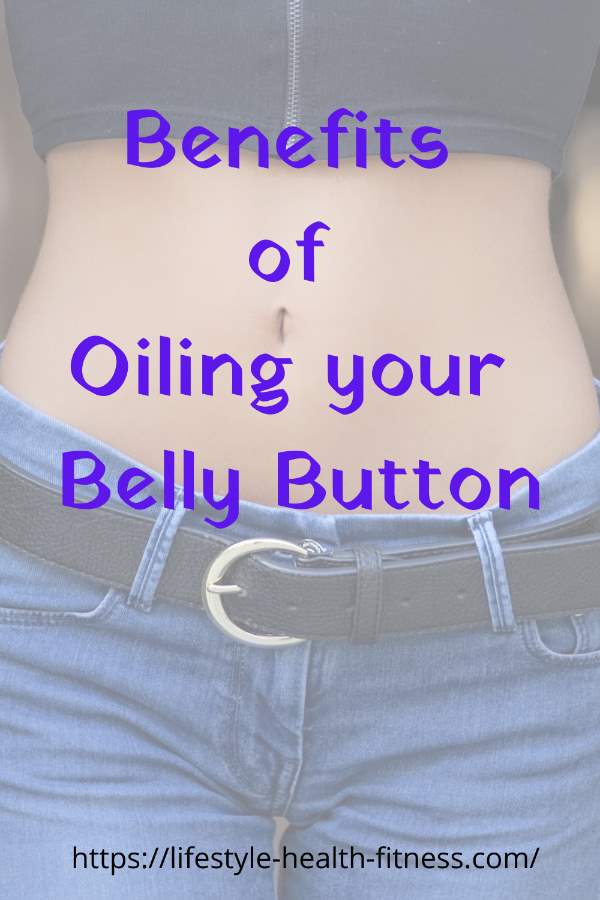 Lifestyle And Health Health Benefits Of Oiling Your Belly Button