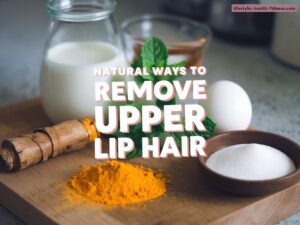 Naturally Remove Upper Lip Hair