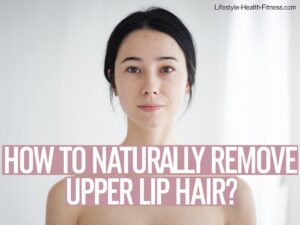 Naturally Remove Upper Lip Hair