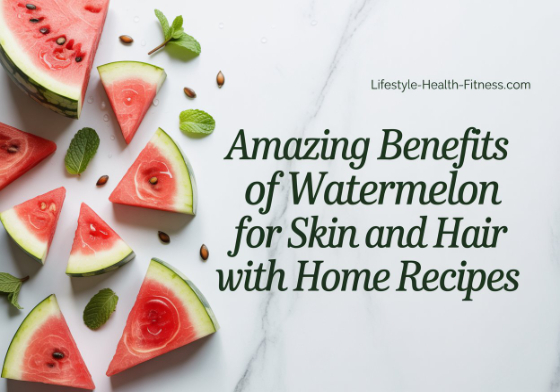 Amazing benefits of Watermelon for skin and hair with home recipes